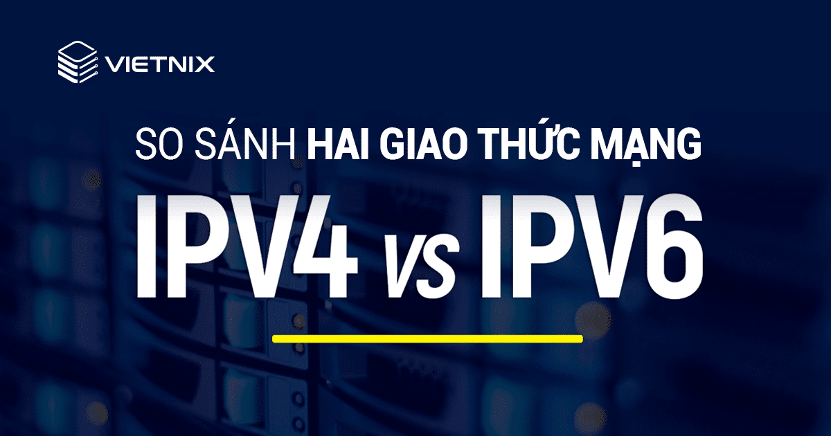 IPv4 và IPv6 là gì? So sánh hai giao thức mạng