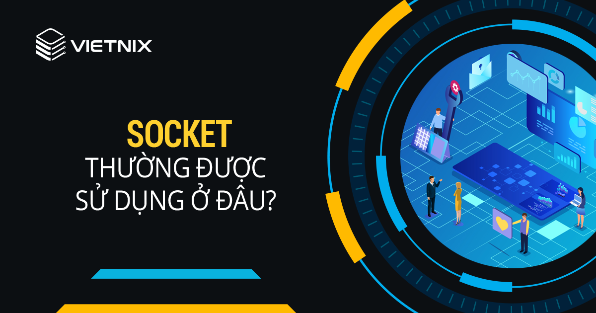 Socket là gì? Socket thường được sử dụng ở đâu?