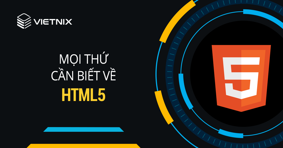 HTML5 Là Gì - Ngôn ngữ lập trình HTML5 có gì mới? | Vietnix