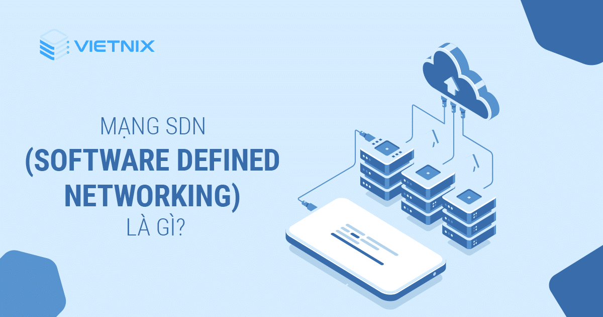 Software Defined Networking (SDN) Là Gì? Ứng dụng của SDN