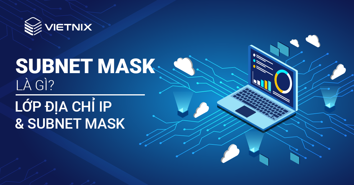 Subnet mask là gì? Lớp địa chỉ IP và subnet mask
