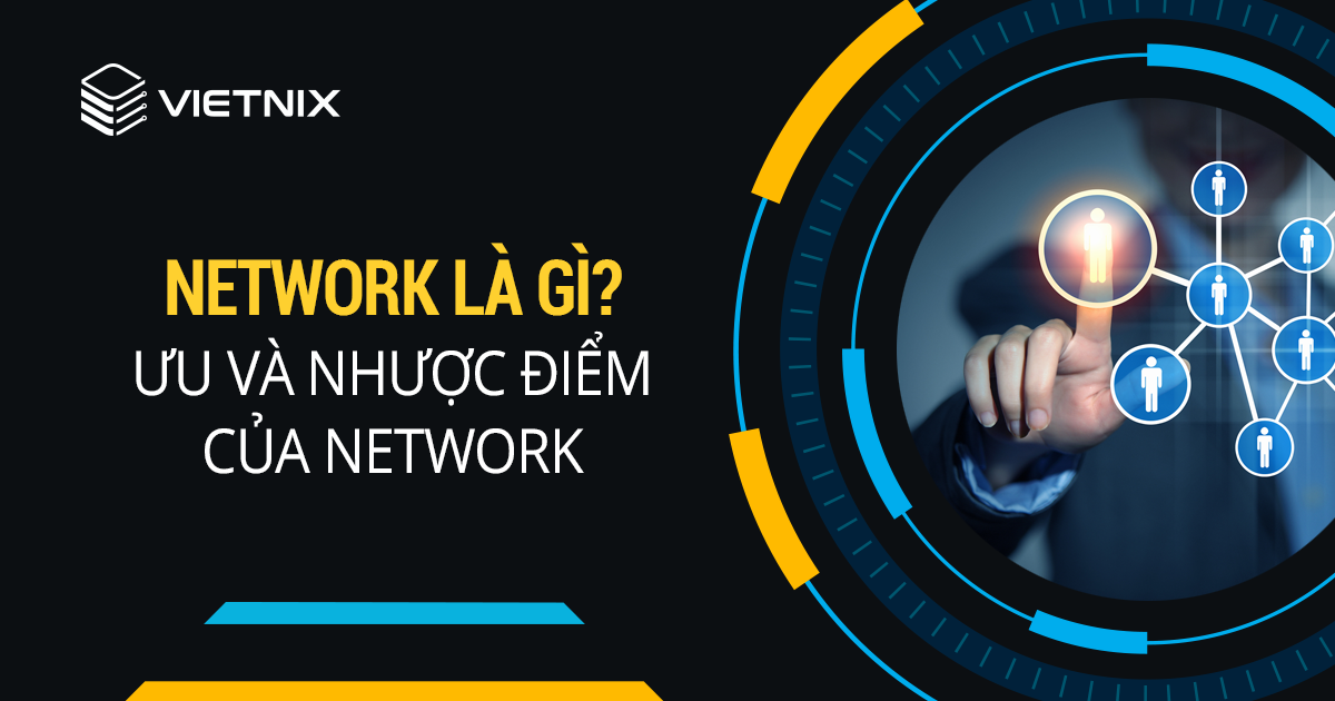 Network là gì? Lợi ích và những loại network phổ biến?