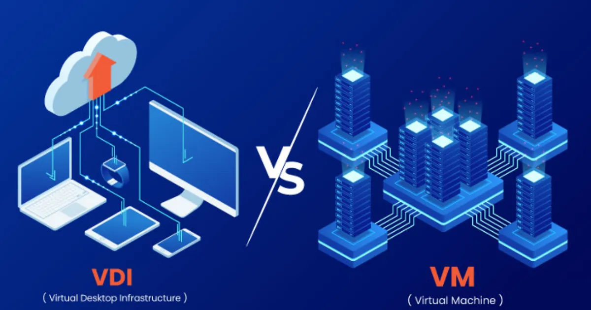 Sự khác biệt giữa Virtual Machine (VM) và VDI là gì?