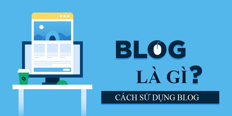 Blog Là Gì? Hướng dẫn tạo Blog cá nhân chuyên nghiệp