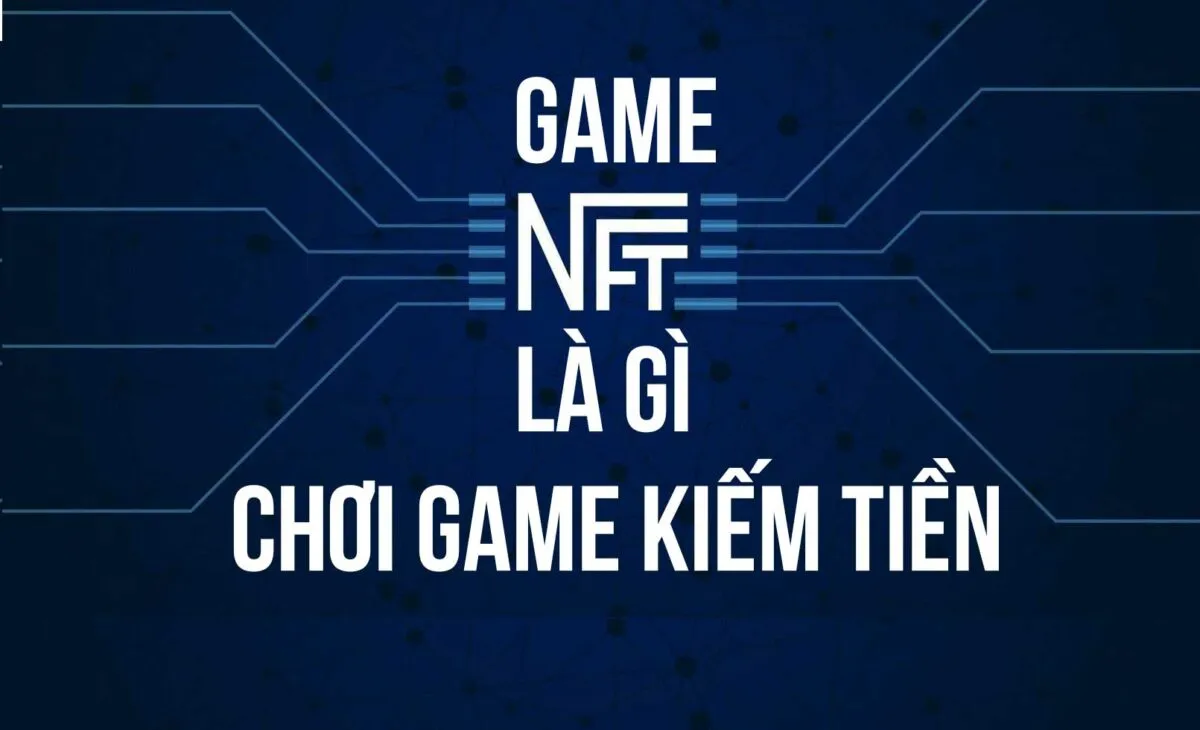 Game NFT giúp kiếm tiền như thế nào?