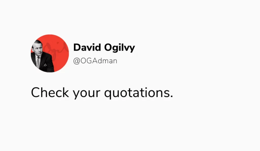 "Check your quotations" - Kiểm tra nhưng dẫn chứng của bạn (David Ogilvy)