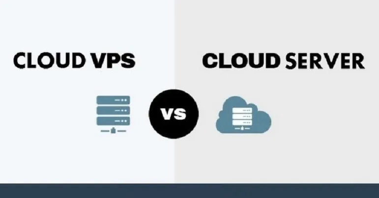 So sánh VPS và Cloud Server chi tiết nhất