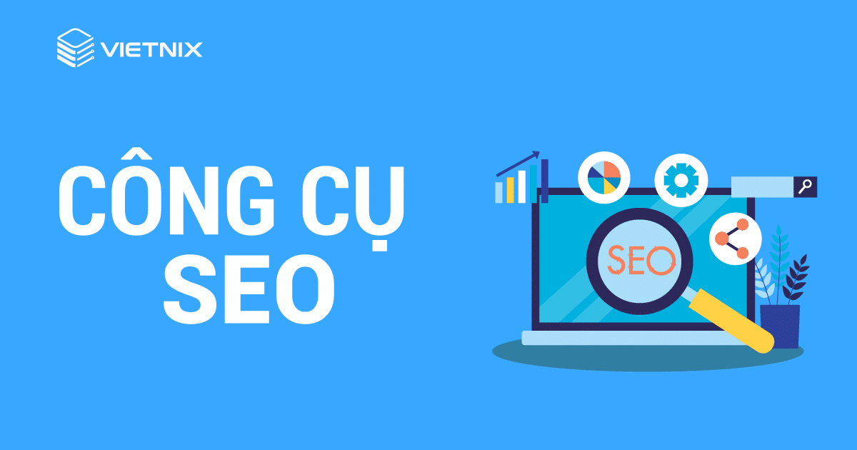 Top 10 công cụ SEO hỗ trợ người dùng tốt nhất