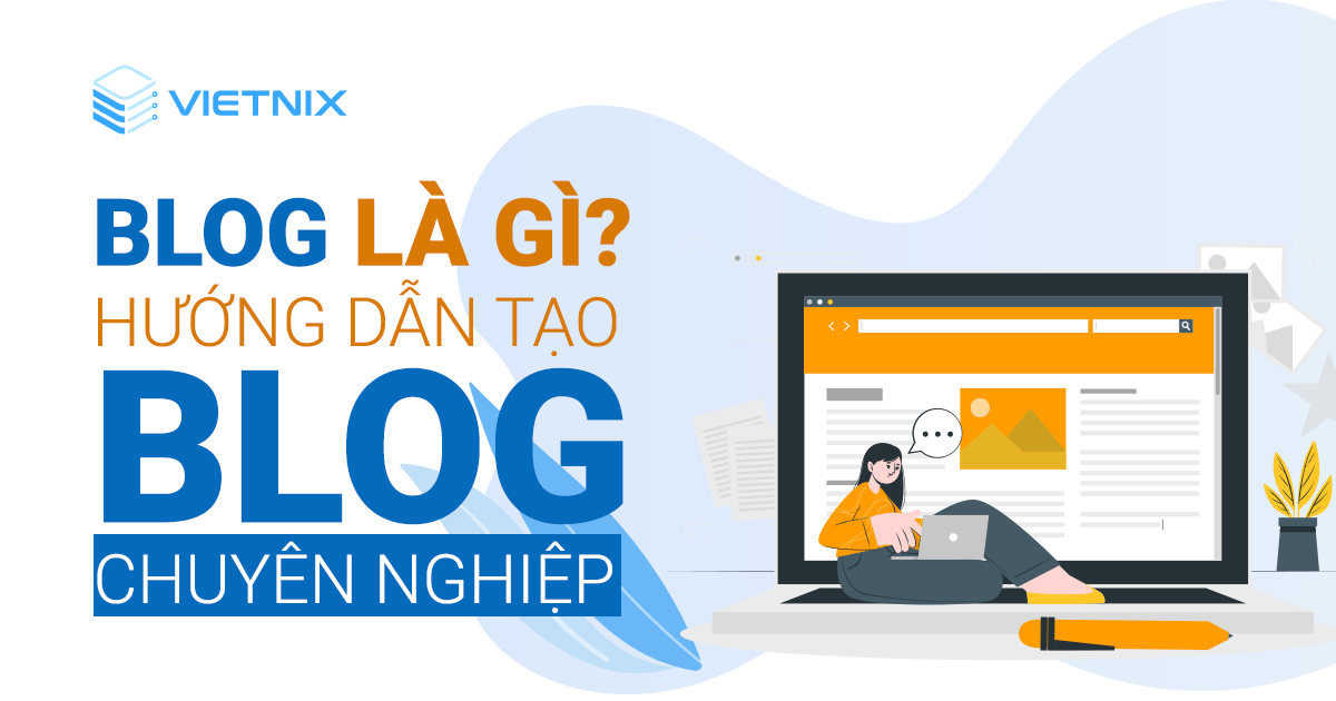 Blog Là Gì? Hướng dẫn tạo Blog cá nhân chuyên nghiệp