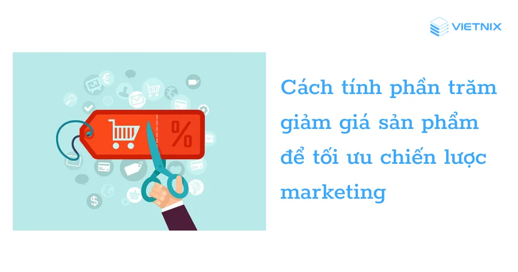 Hướng dẫn cách tính số phần trăm giảm giá cho mọi sản phẩm và dịch vụ