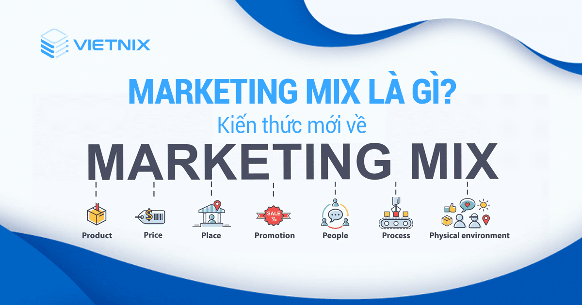 Marketing Mix là gì? Tổng quan về Marketing Mix