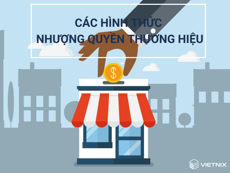 Các hình thức nhượng quyền thương hiệu