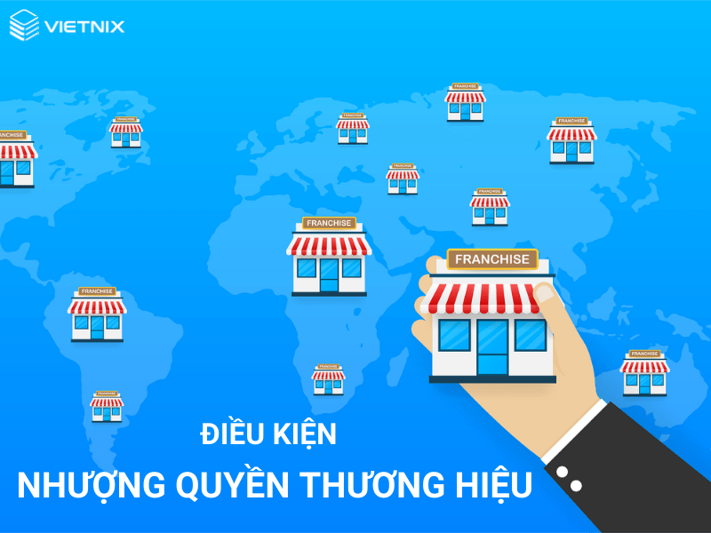 Điều kiện cần có khi nhượng quyền thương hiệu?