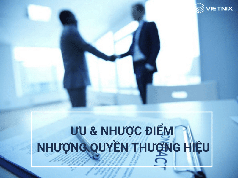 Ưu nhược điểm của nhượng quyền thương hiệu