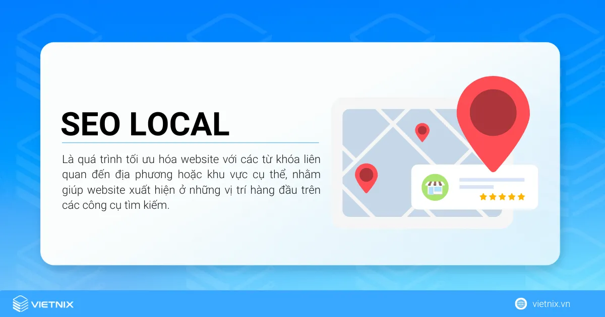 SEO Local là gì? Hướng dẫn SEO Local đạt thứ hạng cao cho người mới 17 SEO Local là quá trình tối ưu hóa website với các từ khóa liên quan đến địa phương hoặc khu vực cụ thể