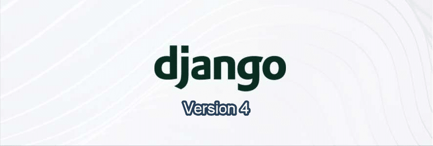 Bạn phải chuẩn bị Django phiên bản 4 hoặc cao hơn