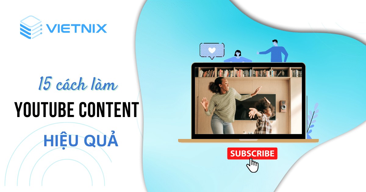 Top 15 cách làm Youtube content hay, thu hút triệu view