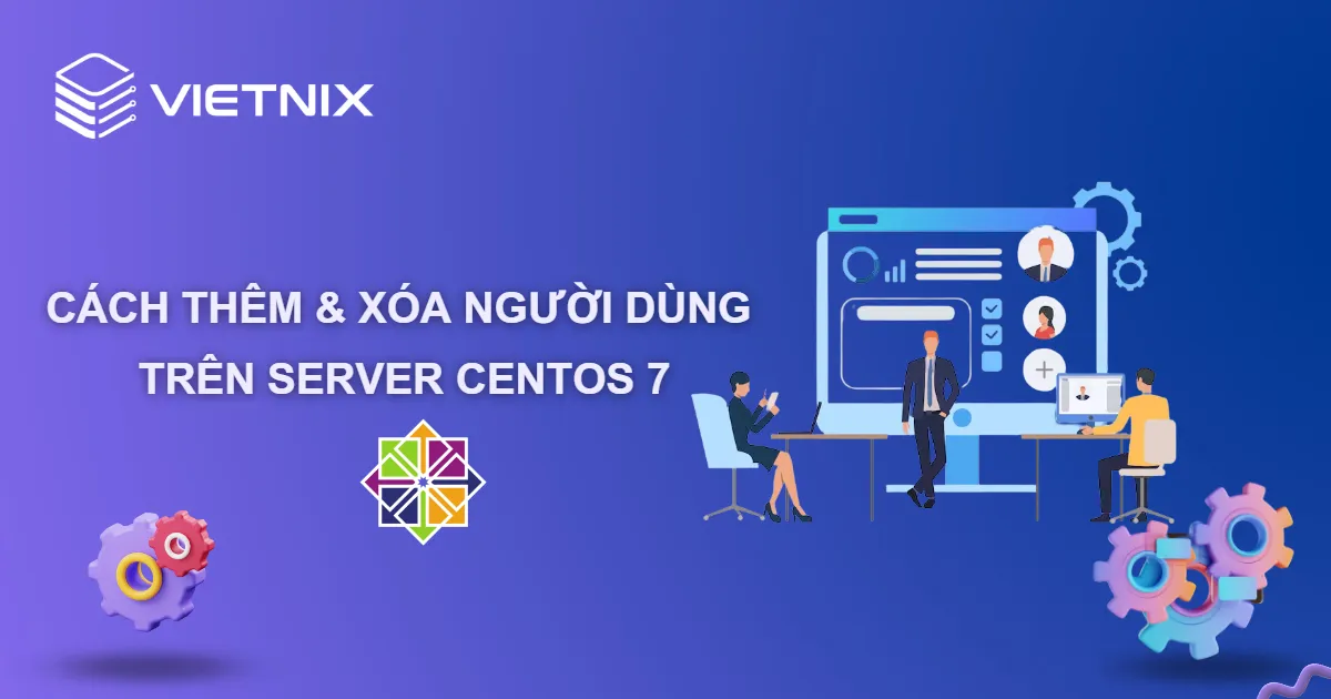 Cách thêm và xóa người dùng trên server CentOS 7