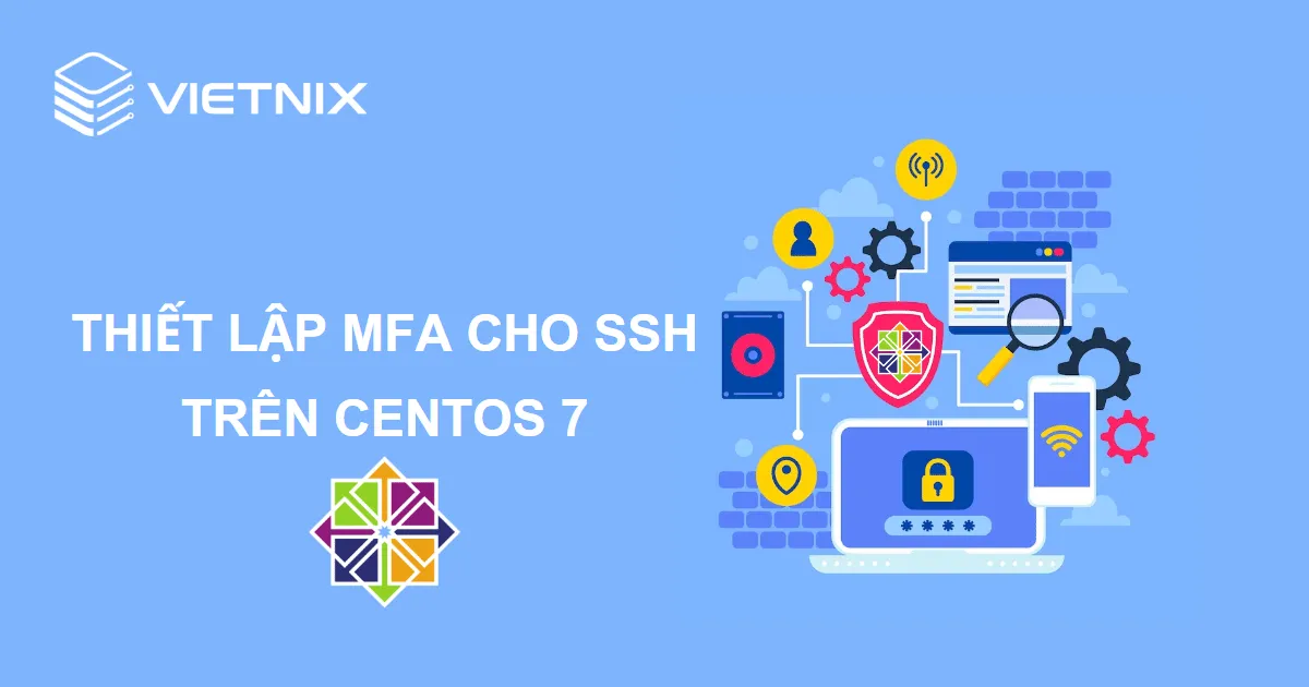 Cách thiết lập xác thực đa yếu tố (MFA) cho SSH trên CentOS 7 