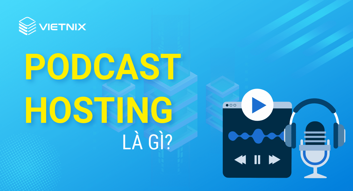  Podcast hosting là gì? 