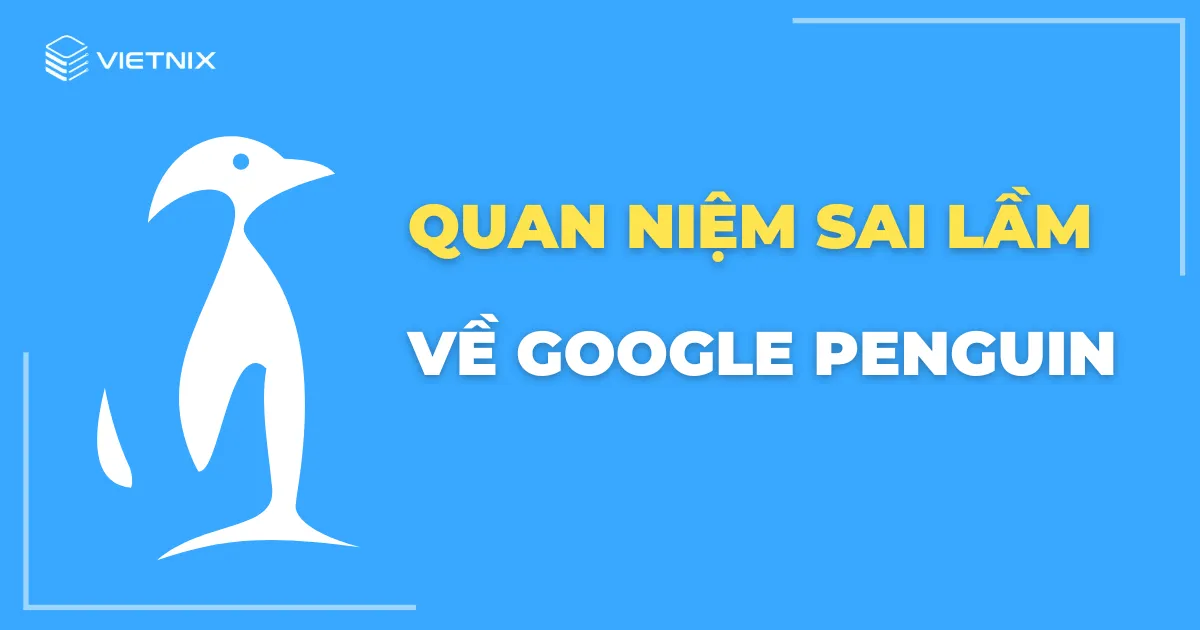 Một số quan niệm sai lầm về Google Penguin