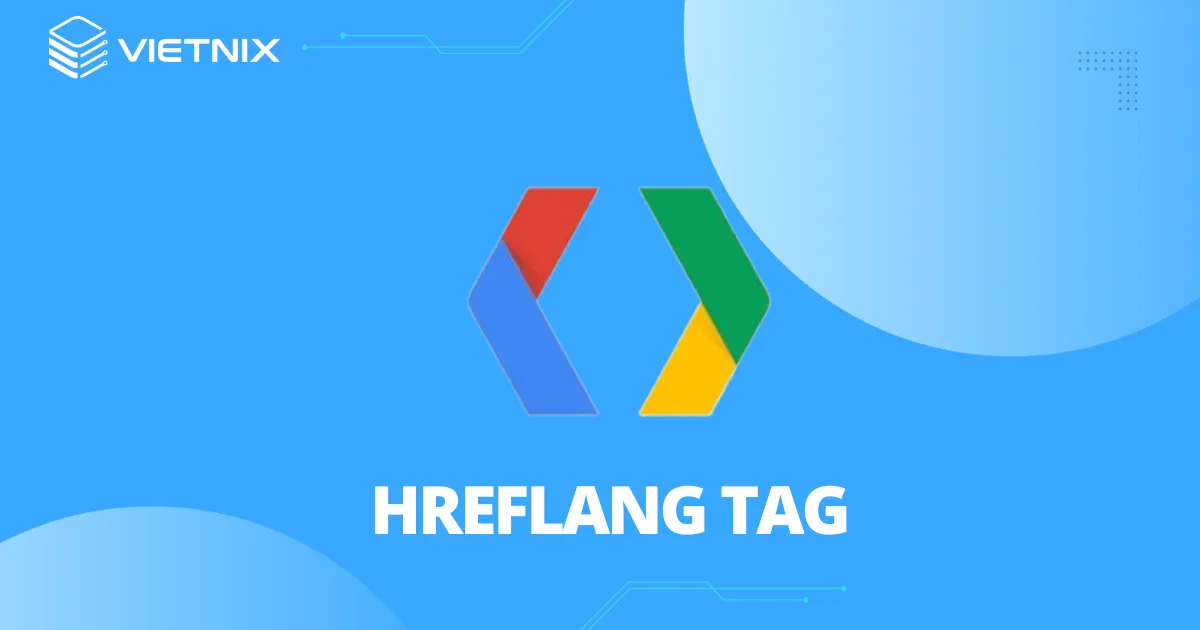 Thẻ hreflang là gì? Vai trò của thẻ hreflang trong SEO 27 Lợi ích thẻ hreflang
