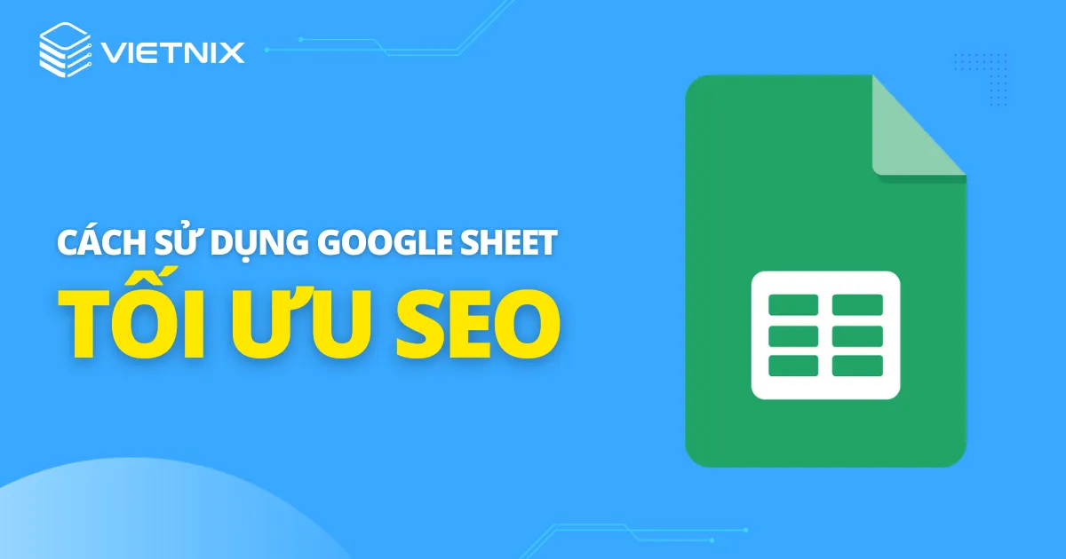 Tổng hợp công thức Google Sheet SEO giúp tối ưu hiệu quả 27 Ứng dụng Google Sheet tối ưu SEO hiệu quả