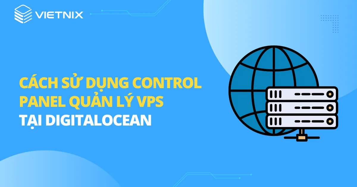 Hướng dẫn tạo và sử dụng VPS DigitalOcean miễn phí và nhanh chóng 20 Cách sử dụng Control Panel quản lý VPS tại DigitalOcean