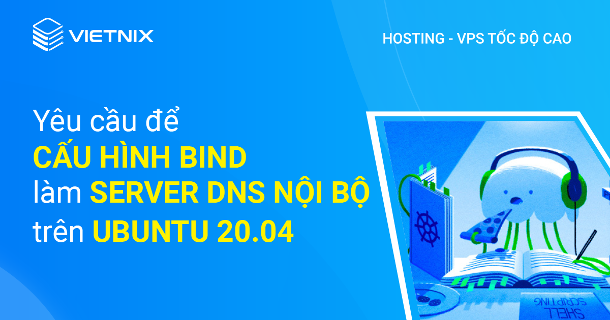 Yêu cầu để cấu hình BIND làm server DNS nội bộ trên Ubuntu 20.04