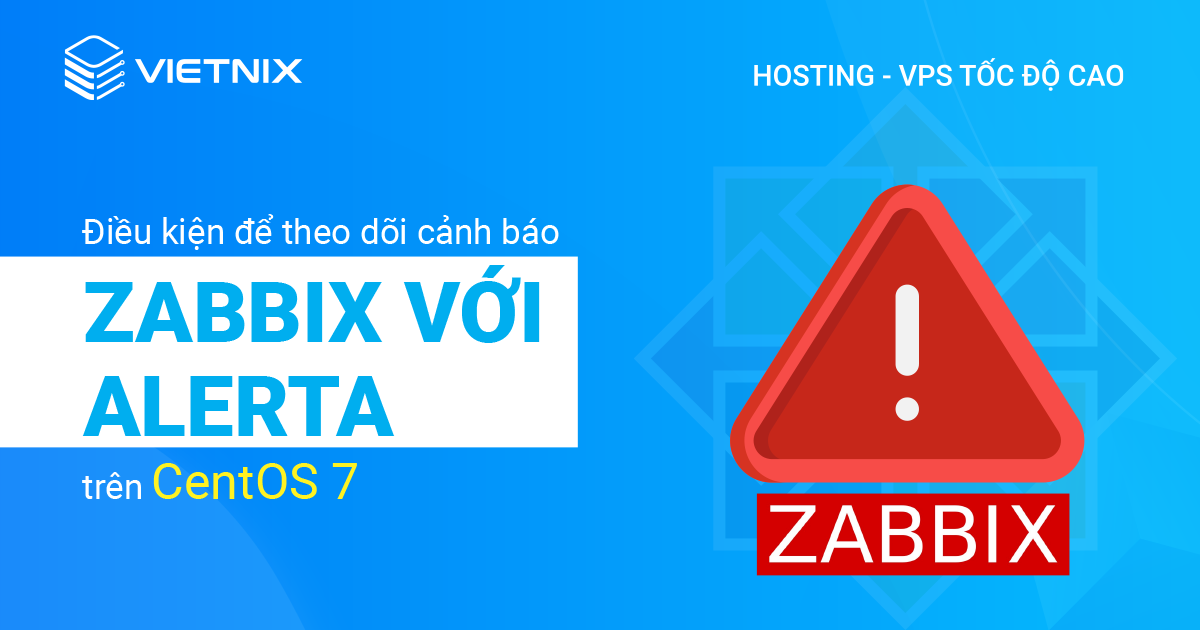 Điều kiện để theo dõi cảnh báo Zabbix với Alerta trên CentOS 7
