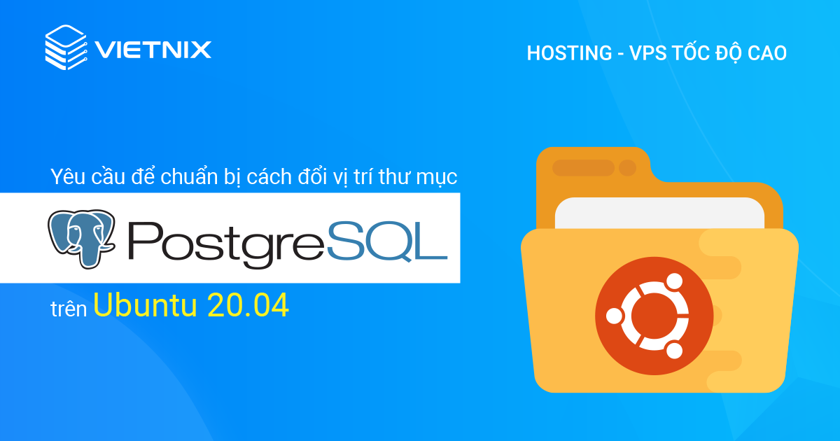 Yêu cầu để chuẩn bị cách đổi vị trí thư mục PostgreSQL trên Ubuntu 20.04