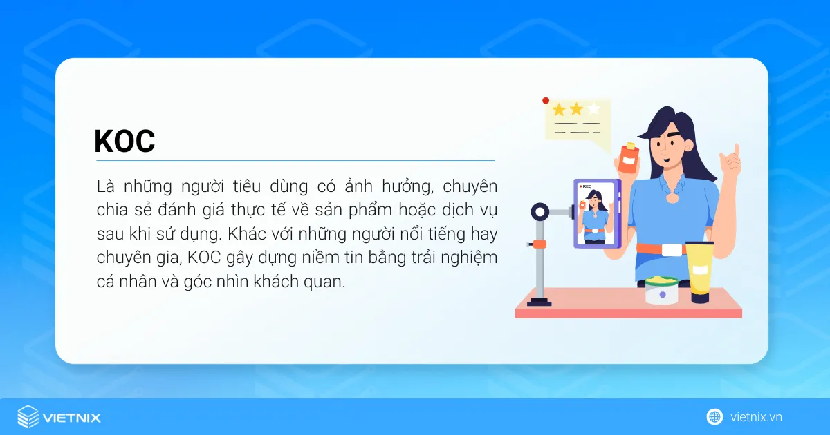 KOC là gì? Phân biệt KOL và KOC chi tiết 15 KOC là những người tiêu dùng có ảnh hưởng, chuyên chia sẻ đánh giá thực tế về sản phẩm hoặc dịch vụ sau khi sử dụng