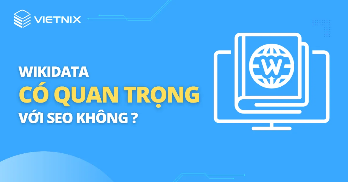 Wikidata là gì? Lý do Wikidata quan trọng với SEO 22 Wikidata có thực sự quan trọng đối với SEO hay không?