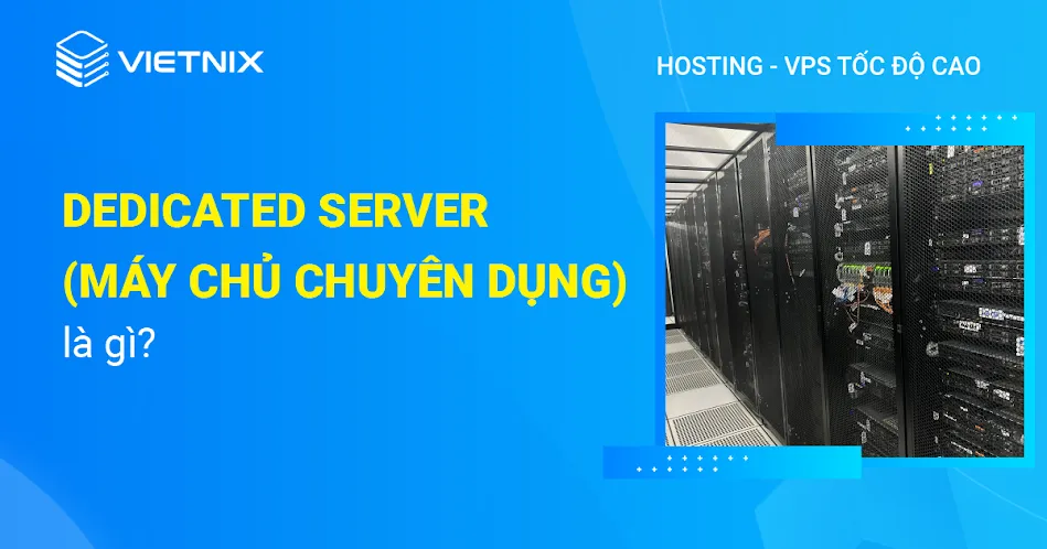 Dedicated server (Máy chủ chuyên dụng) là gì?