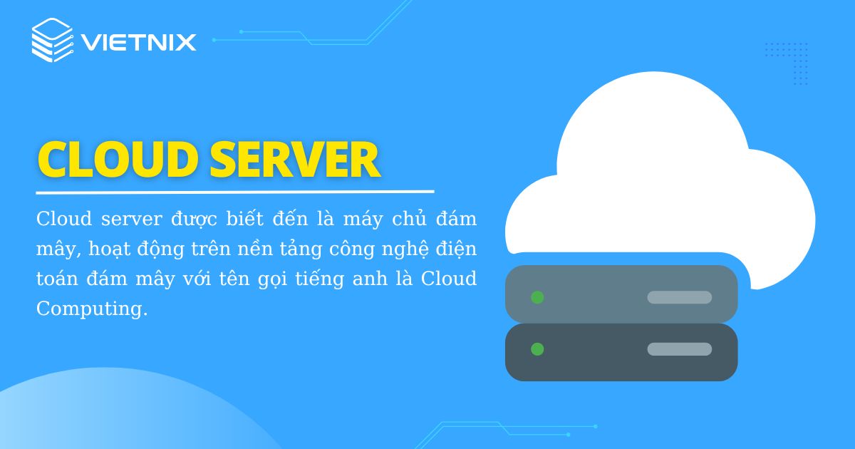 Cloud server được biết đến là máy chủ đám mây, hoạt động trên nền tảng công nghệ điện toán đám mây với tên gọi tiếng anh là Cloud Computing. 