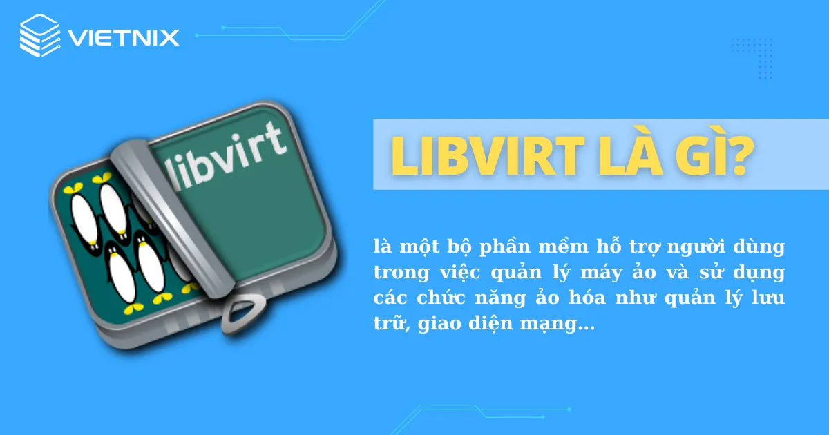 KVM là gì? Tìm hiểu tính năng và ưu nhược điểm của công nghệ ảo hóa KVM 18 libvirt là gì?