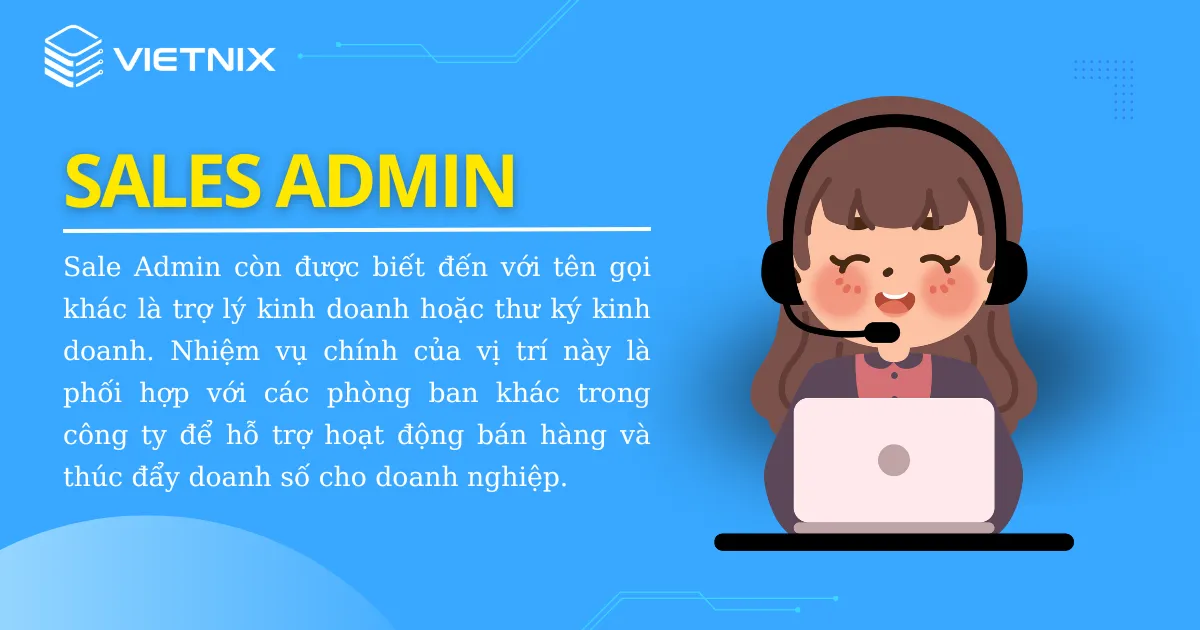 Sales Admin là người tham gia vào toàn bộ quy trình bán hàng của công ty