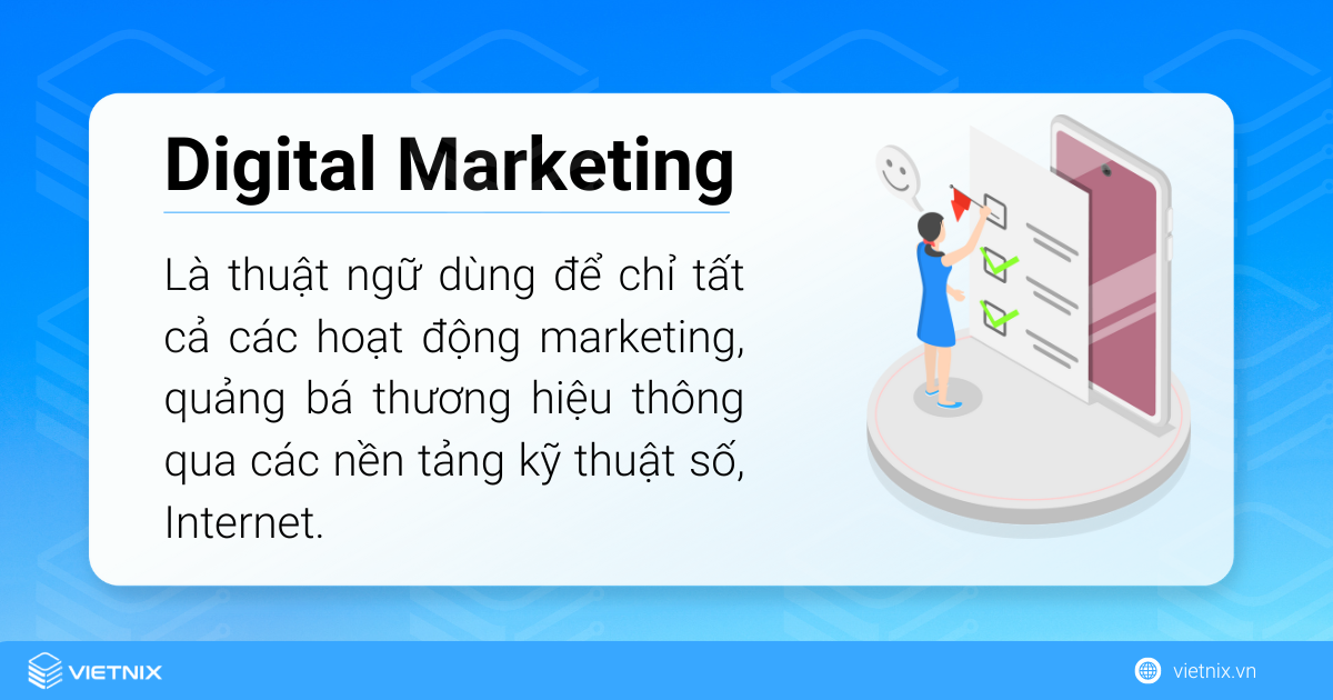 Digital marketing là thuật ngữ dùng để chỉ tất cả các hoạt động marketing thông qua các nền tảng kỹ thuật số