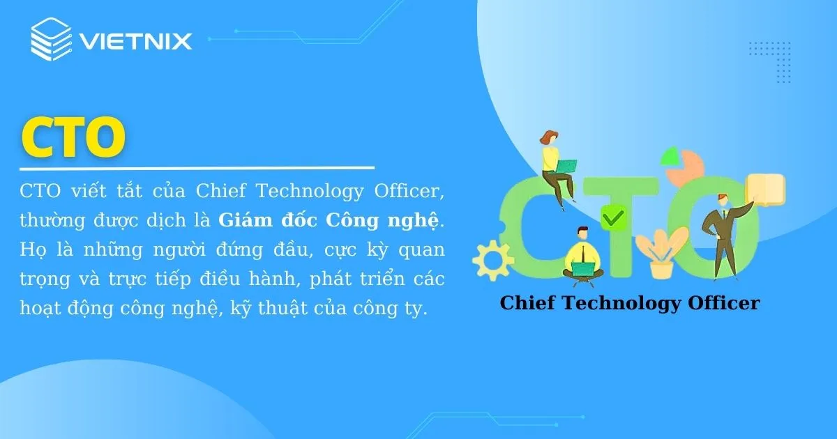 CTO viết tắt của Chief Technology Officer, thường được dịch là Giám đốc Công nghệ 