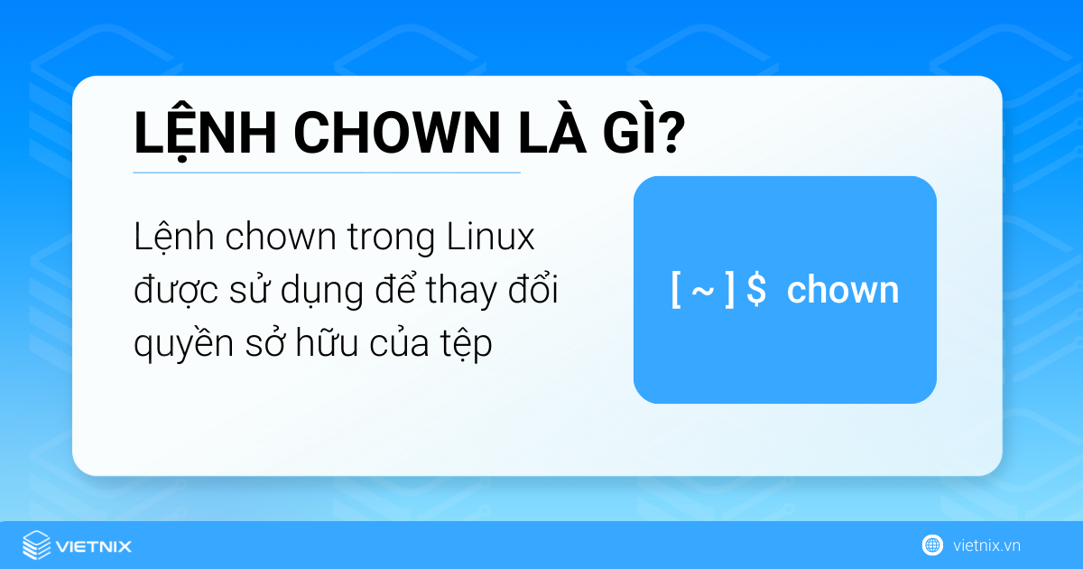 Lệnh chown trong Linux được sử dụng để thay đổi quyền sở hữu của tệp