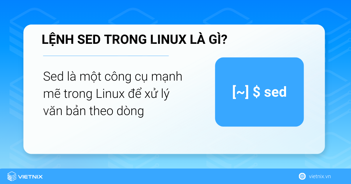Sed là một công cụ mạnh mẽ trong Linux để xử lý văn bản theo dòng