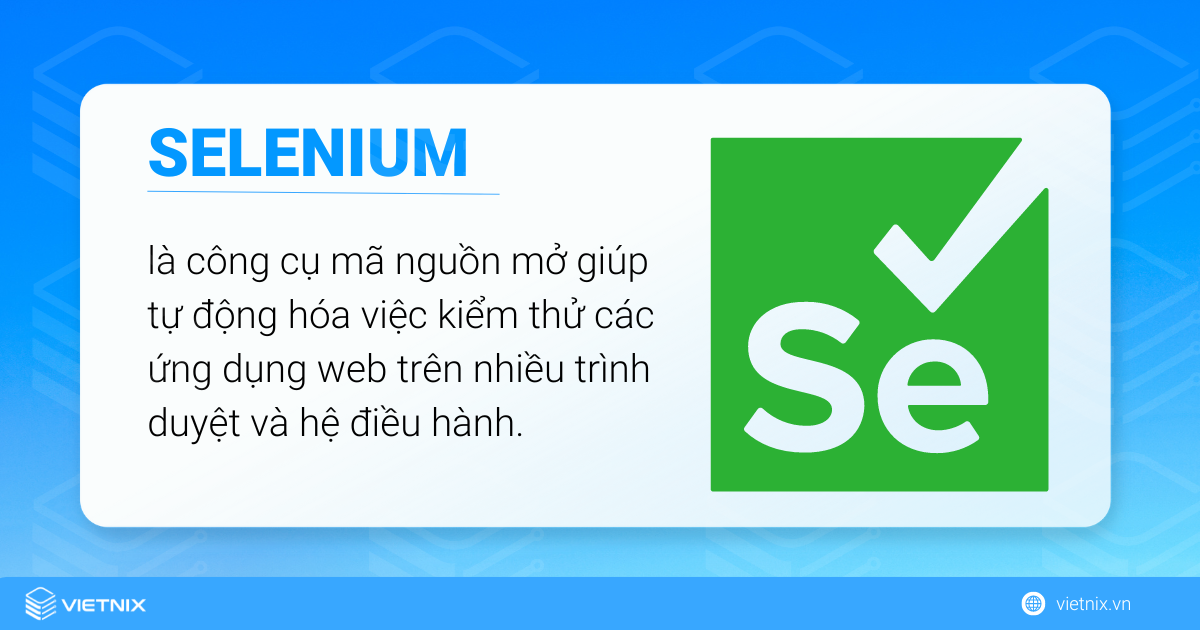 Selenium là một công cụ mã nguồn mở có thể tự động hóa việc kiểm tra các ứng dụng
