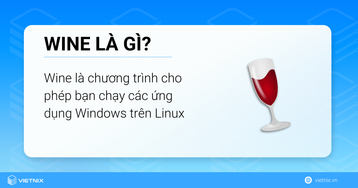 Wine là chương trình cho phép bạn chạy các ứng dụng Windows trên Linux