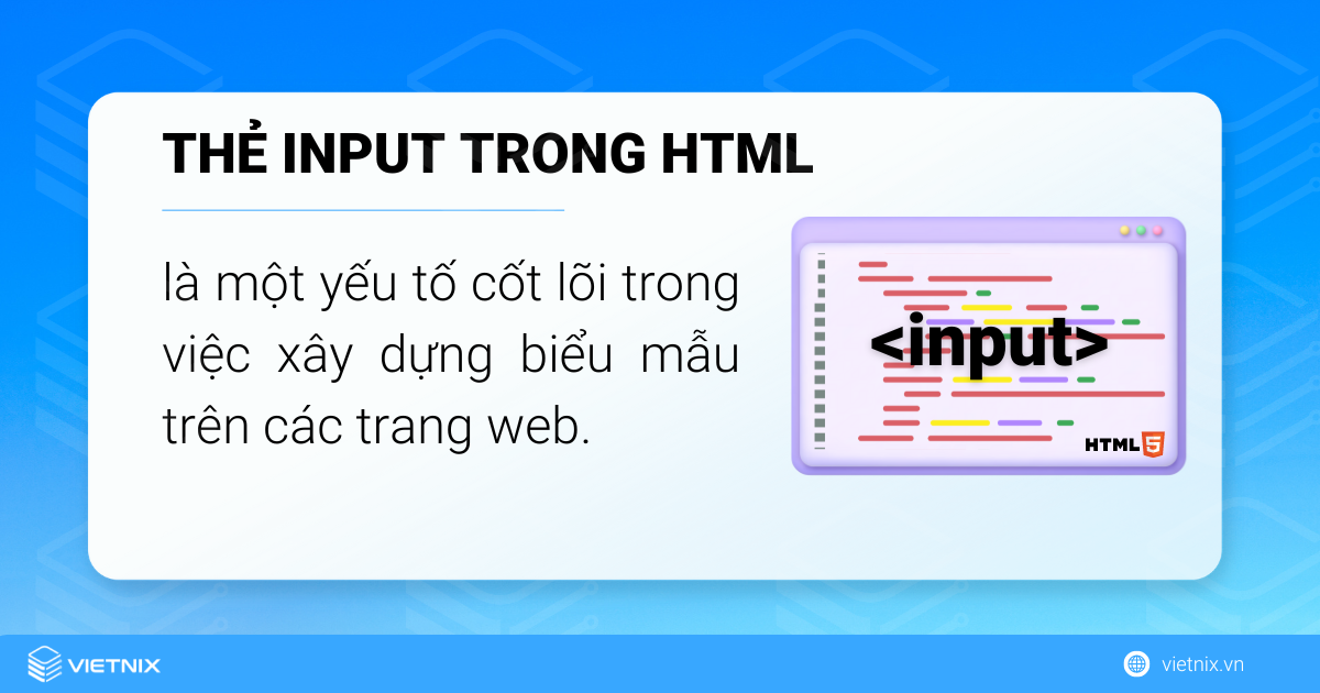 Thẻ input trong HTML giúp cho việc xây dựng form cho website