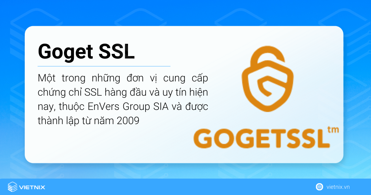 Goget SSL là một trong những đơn vị cung cấp chứng chỉ SSL hàng đầu và uy tín hiện nay, thuộc EnVers Group SIA và được thành lập từ năm 2009