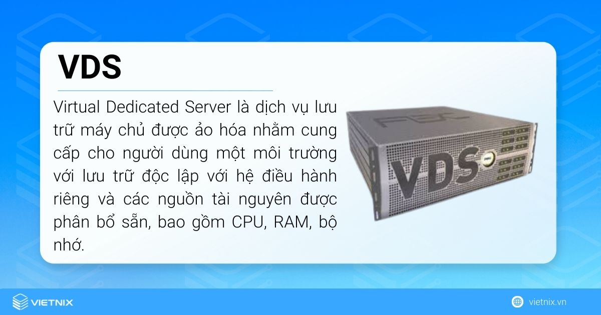 VDS (Virtual Dedicated Server) là dịch vụ lưu trữ máy chủ được ảo hóa nhằm cung cấp cho người dùng một môi trường với lưu trữ độc lập