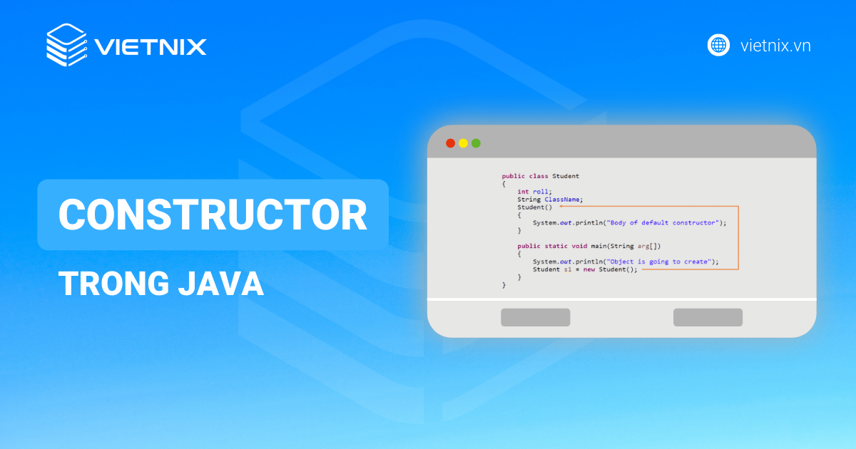 Constructor trong Java: Hướng Dẫn A-Z Cho Người Mới Bắt Đầu