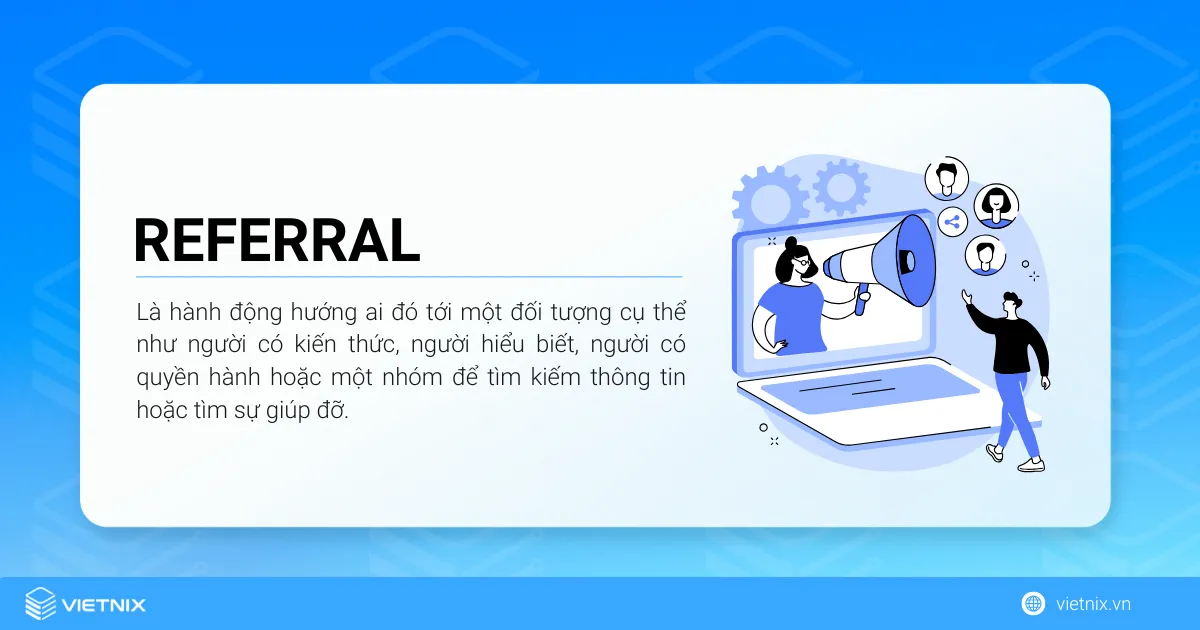 Referral là gì? Hướng dẫn tăng Referral Traffic cho website chi tiết 21 Referral là hành động hướng ai đó tới một đối tượng cụ thể