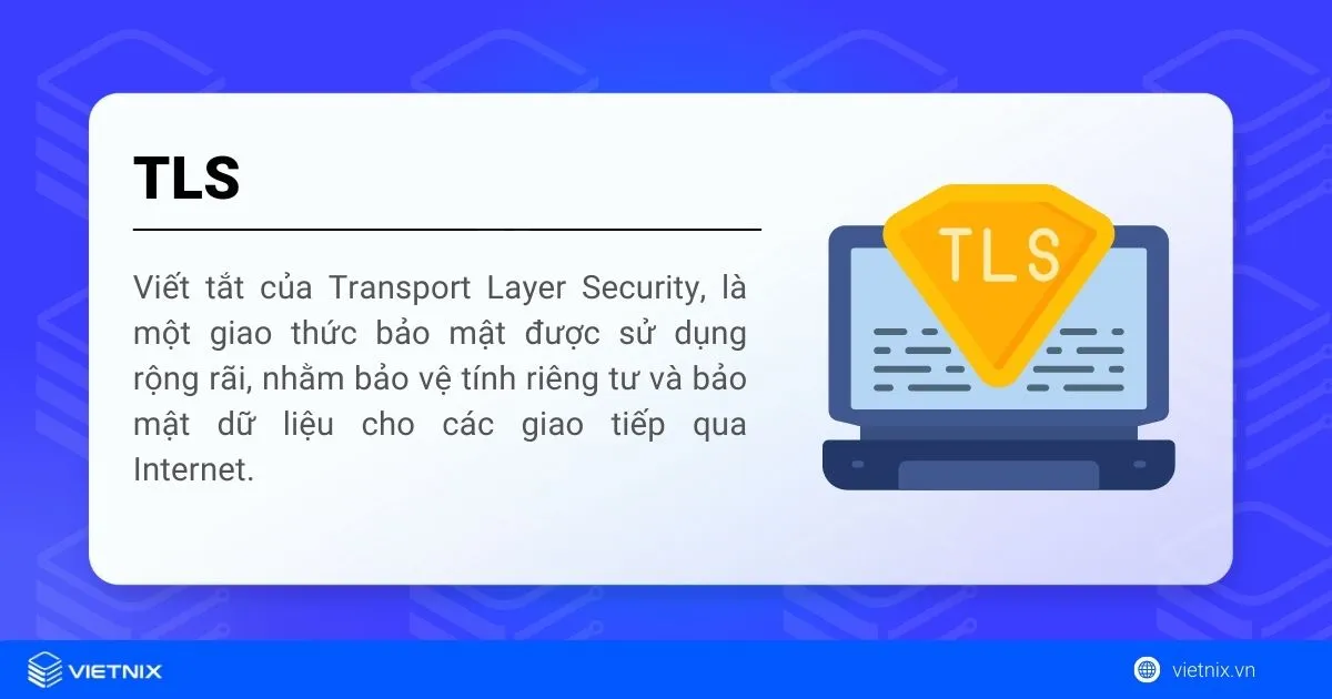 TLS là gì? Chức năng, cách thức hoạt động và tầm quan trọng của Transport Layer Security 15 Giao thức TLS là gì?