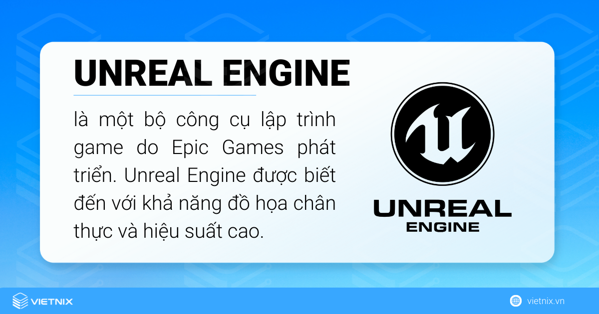 Unreal Engine là một công cụ lập trình game được Epic Gmaes phát hành
